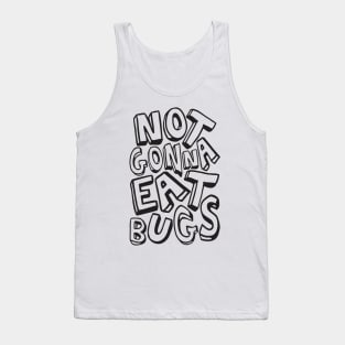 Not Gonna Eat Bugs Tank Top